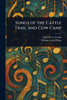 Songs of the Cattle Trail and Cow Camp - (Paperback or Softback)