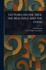 Lectures on the True, the Beautiful and the Good - (Paperback or Softback)