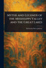 Myths and Legends of the Mississippi Valley and the Great Lakes - (Paperback or Softback)