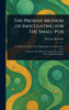The Present Method of Inoculating for the Small-Pox - (Hardback or Cased Book)