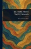 Letters From Switzerland - (Hardback or Cased Book)