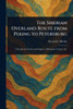 The Siberian Overland Route From Peking to Petersburg - (Paperback or Softback)