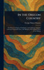 In the Oregon Country - (Hardback or Cased Book)