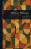 Human Animals - (Hardback or Cased Book)
