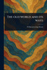 The Old World and Its Ways - (Paperback or Softback)