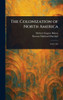 The Colonization of North America - (Hardback or Cased Book)