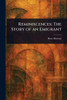 Reminiscences: The Story of an Emigrant - (Paperback or Softback)