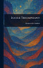Lucile Triumphant - (Hardback or Cased Book)
