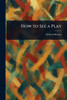 How to See a Play - 9781023195997