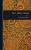Old Irish Glass - (Hardback or Cased Book)