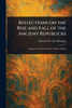 Reflections on the Rise and Fall of the Ancient Republicks - (Paperback or Softback)