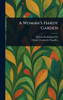 A Woman's Hardy Garden - (Hardback or Cased Book)