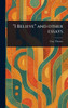 "I Believe" and Other Essays - (Hardback or Cased Book)