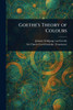 Goethe's Theory of Colours - (Paperback or Softback)