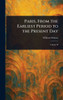 Paris, From the Earliest Period to the Present Day - (Hardback or Cased Book)