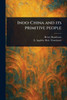 Indo-China and Its Primitive People - (Paperback or Softback)