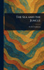 The Sea and the Jungle - (Hardback or Cased Book)