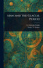 Man and the Glacial Period - (Hardback or Cased Book)