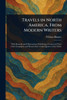 Travels in North America, From Modern Writers - (Paperback or Softback)