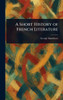 A Short History of French Literature - (Hardback or Cased Book)