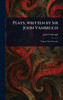 Plays, Written by Sir John Vanbrugh - 9781023237062