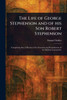 The Life of George Stephenson and of His Son Robert Stephenson - (Paperback or Softback)