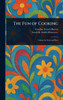The Fun of Cooking - (Hardback or Cased Book)