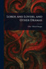 Lords and Lovers, and Other Dramas - (Paperback or Softback)