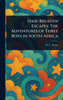 Hair-Breadth Escapes: The Adventures of Three Boys in South Africa - (Hardback or Cased Book)