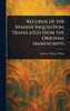 Records of the Spanish Inquisition, Translated From the Original Manuscripts - (Hardback or Cased Book)