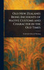 Old New Zealand: Being Incidents of Native Customs and Character in the Old Times - (Hardback or Cased Book)