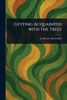 Getting Acquainted With the Trees - (Paperback or Softback)