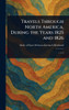 Travels Through North America, During the Years 1825 and 1826 - (Hardback or Cased Book)