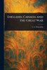 England, Canada and the Great War - (Paperback or Softback)