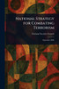 National Strategy for Combating Terrorism - 9781023272803