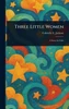 Three Little Women - (Hardback or Cased Book)