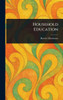 Household Education - (Hardback or Cased Book)