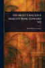 His Most Gracious Majesty King Edward VII - (Paperback or Softback)