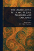 The Epistles of St. Peter and St. Jude Preached and Explained - (Paperback or Softback)
