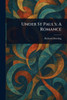 Under St Paul's: A Romance - (Paperback or Softback)