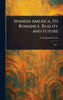 Spanish America, Its Romance, Reality and Future - (Hardback or Cased Book)