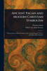 Ancient Pagan and Modern Christian Symbolism - (Paperback or Softback)