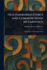 Old-Fashioned Ethics and Common-Sense Metaphysics - (Paperback or Softback)