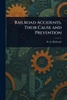 Railroad Accidents, Their Cause and Prevention
