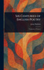 Six Centuries of English Poetry - (Hardback or Cased Book)