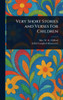 Very Short Stories and Verses For Children - (Hardback or Cased Book)