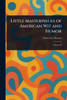 Little Masterpieces of American Wit and Humor - 9781023332460