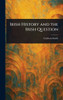 Irish History and the Irish Question - (Hardback or Cased Book)