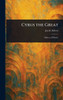 Cyrus the Great - (Hardback or Cased Book)