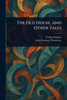 The Old House, and Other Tales - (Paperback or Softback)
